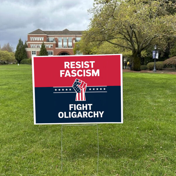 Resist Fascism Fight Oligarchy Protest 2025 Yard Sign