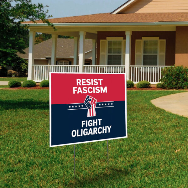 Resist Fascism Fight Oligarchy Protest 2025 Yard Sign