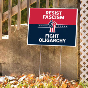 Resist Fascism Fight Oligarchy Protest 2025 Yard Sign