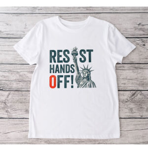 Resist Hands Off, Statue of Liberty, Anti-Trump 2025 T-Shirt