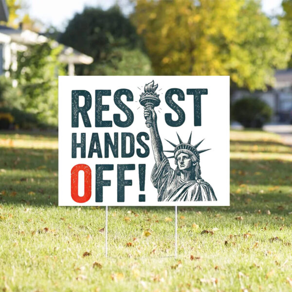 Resist Hands Off, Statue of Liberty, Anti-Trump 2025 Yard Sign