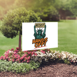 Resist Hands Off Statue of Liberty Yard Sign