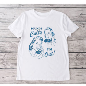 Sounds culty i'm out, anti trump T-Shirt