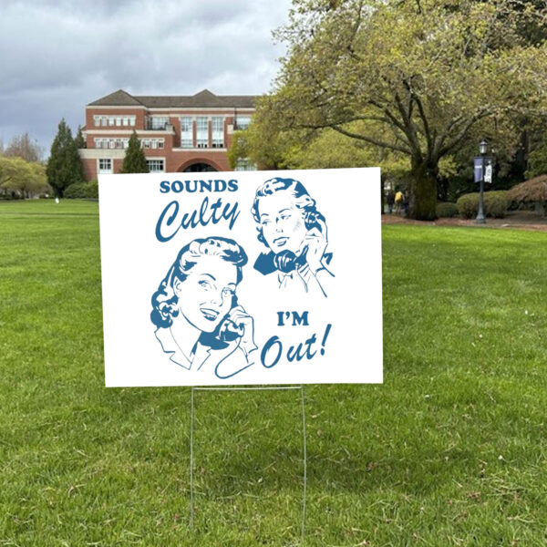 Sounds culty i'm out, anti trump Yard Sign