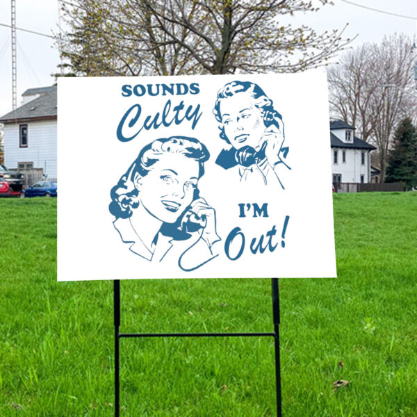 Sounds culty i'm out, anti trump Yard Sign