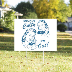 Sounds culty i'm out, anti trump Yard Sign