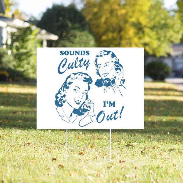 Sounds culty i'm out, anti trump Yard Sign