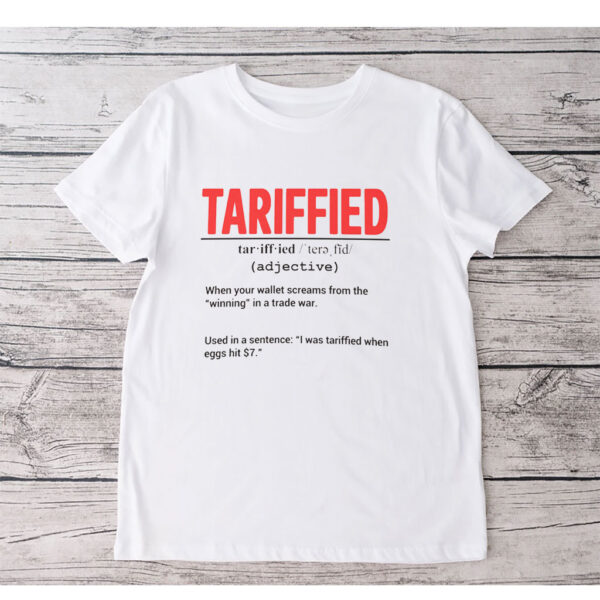 Tarrified, Political Pun, Anti Trump, Recession Humor 2025 T-Shirt