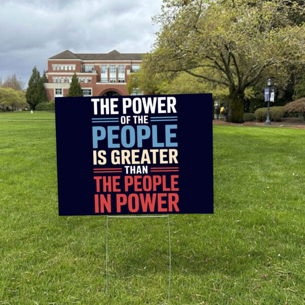 The Power Of The People Is Greater Than The People In Power Yard Signs