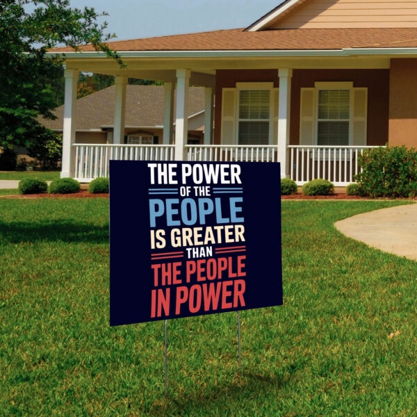 The Power Of The People Is Greater Than The People In Power Yard Signs