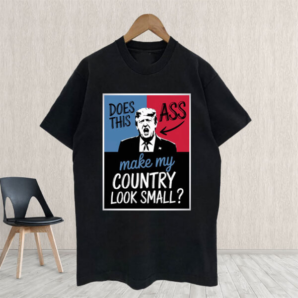 This Ass Resist Fascist, Make My Country Look Small T-Shirt