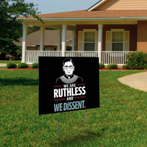 We Are Ruthless and We Dissent Protest Yard Sign