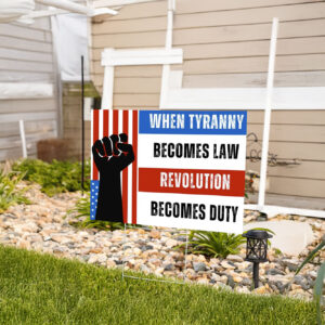 When Tyranny Becomes Law Revolution Becomes Duty Yard Sign
