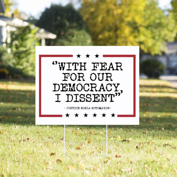 With Fear For Our Democracy I Dissent Yard Sign