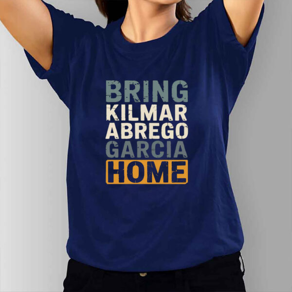 Bring Kilmar Abrego Garcia Home Anti Trump 2025 T-Shirt