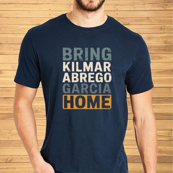 Bring Kilmar Abrego Garcia Home Anti Trump 2025 T-Shirt