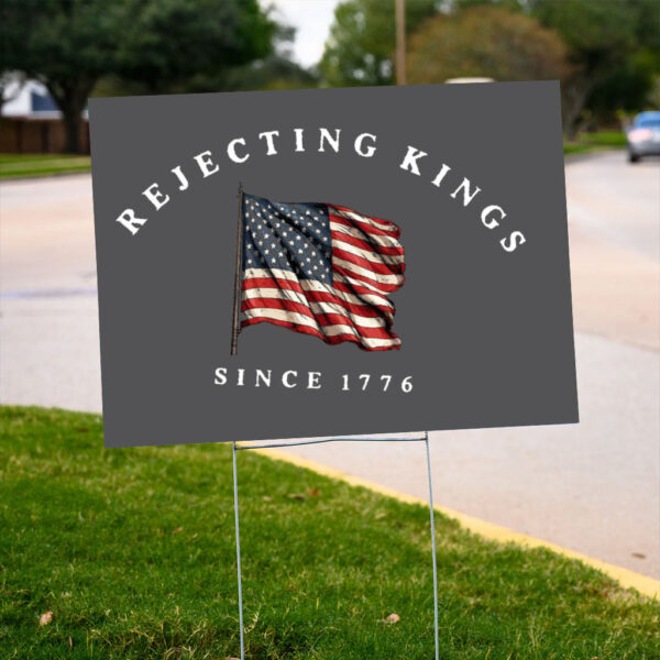 Comfort-Colors®-Rejecting-Kings-Since-1776-Protest-Yard-Sign,-Pro-Democracy-Sign,-Anti-Authoritarianism-Sign-us