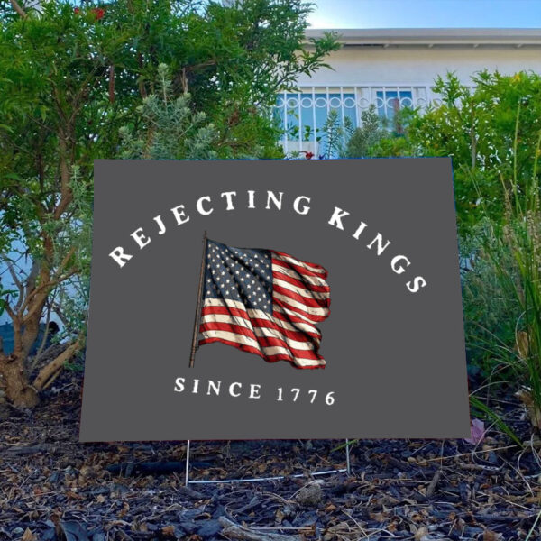 Comfort-Colors®-Rejecting-Kings-Since-1776-Protest-Yard-Sign,-Pro-Democracy-Sign,-Anti-Authoritarianism-Sign-usa