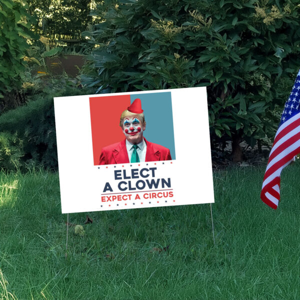 Elect A Clown Expect A Circus - Resist Hate 2025 Yard Sign