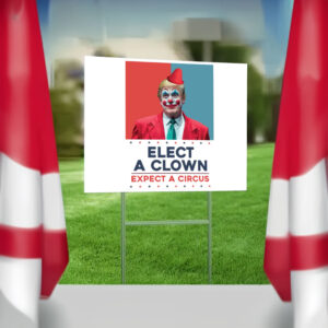Elect A Clown Expect A Circus - Resist Hate 2025 Yard Sign