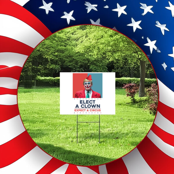Elect A Clown Expect A Circus - Resist Hate 2025 Yard Sign
