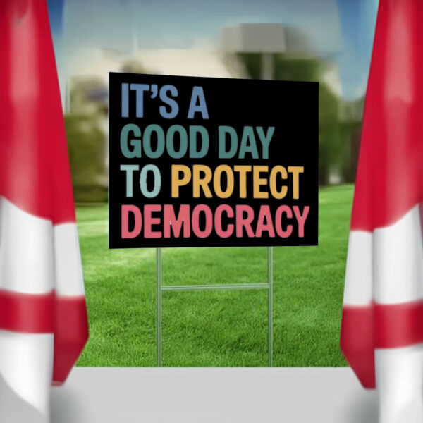 It's A Good Day To Protect Democracy Anti-Trump Yard Sign