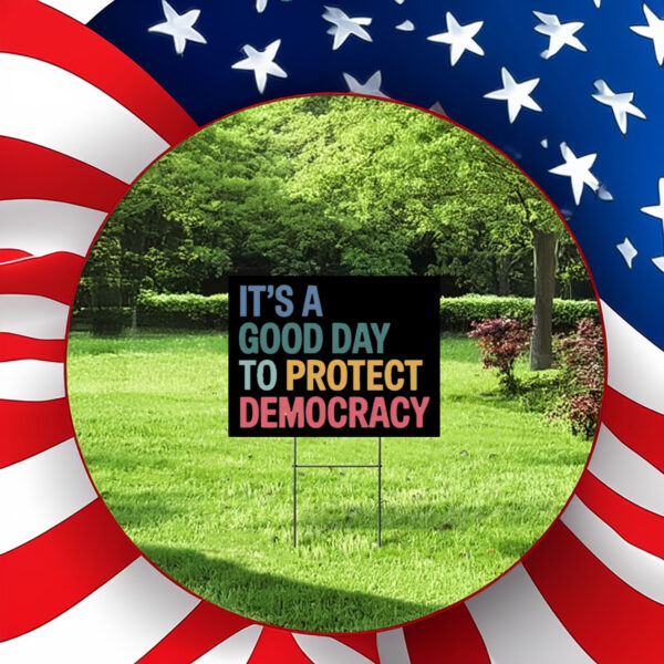 It's A Good Day To Protect Democracy Anti-Trump Yard Sign