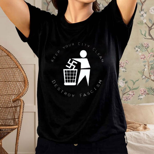 Keep Your City Clean - Destroy Fascism 2025 T-Shirt