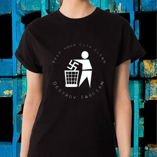 Keep Your City Clean - Destroy Fascism 2025 T-Shirt