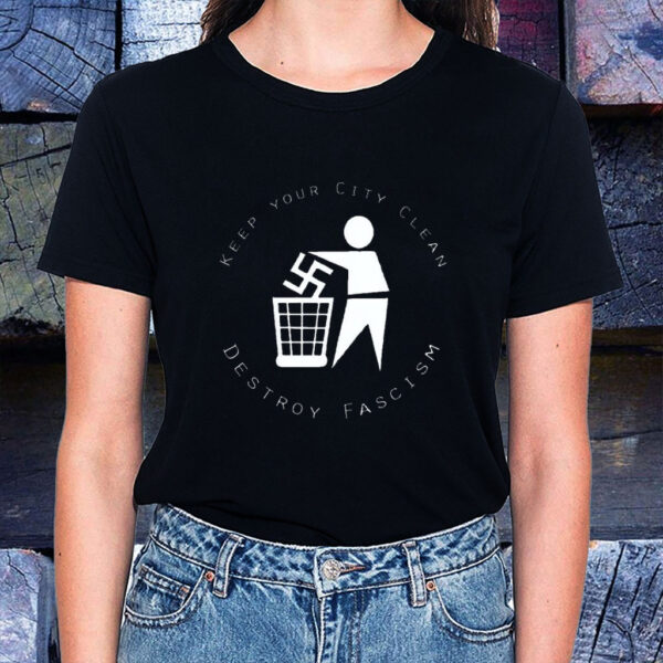 Keep Your City Clean - Destroy Fascism 2025 T-Shirt