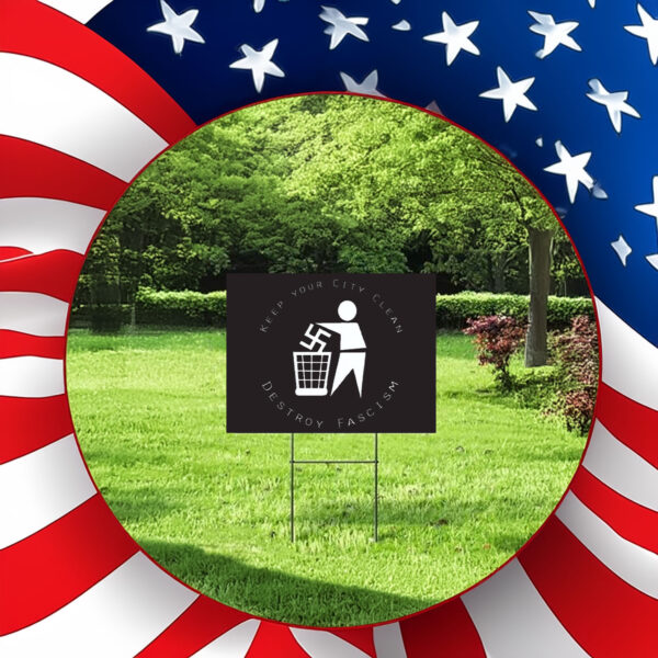 Keep Your City Clean - Destroy Fascism 2025 Yard Sign