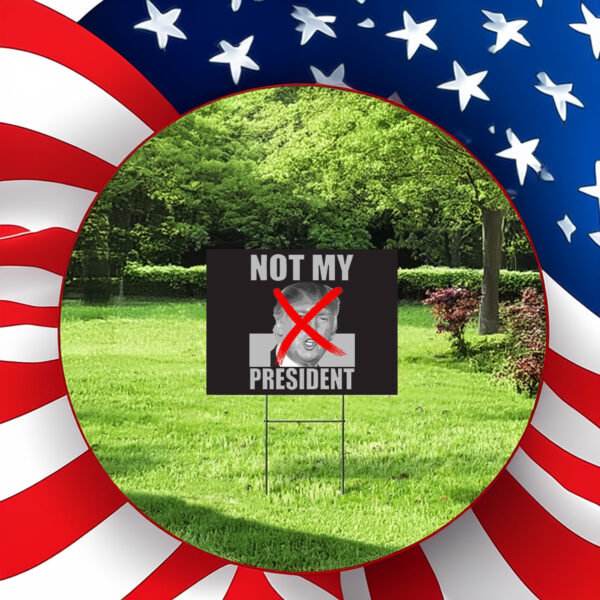Not My President Red X Spray Paint Anti-Trump Yard Sign