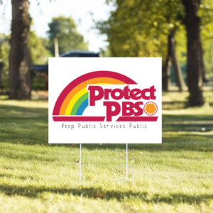 Protect PBS, Keep Public Services Public 2025 Yard Sign
