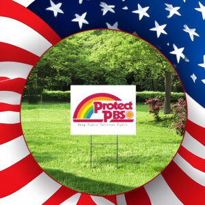 Protect PBS, Keep Public Services Public 2025 Yard Sign