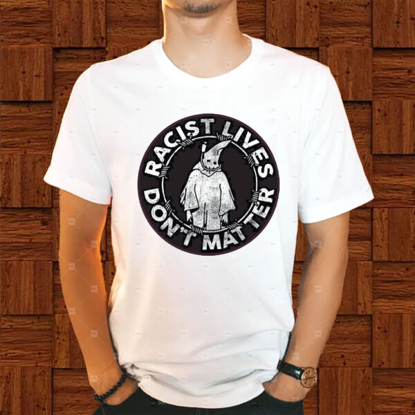 Racis Lives Don't Mater 2025 T-Shirt