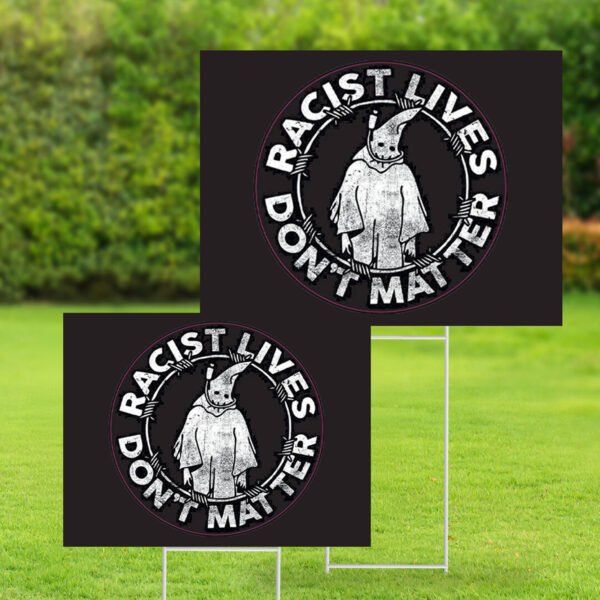 Racis Lives Don't Mater 2025 Yard Sign