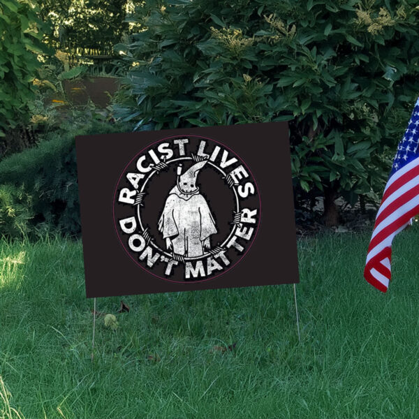 Racis Lives Don't Mater 2025 Yard Sign