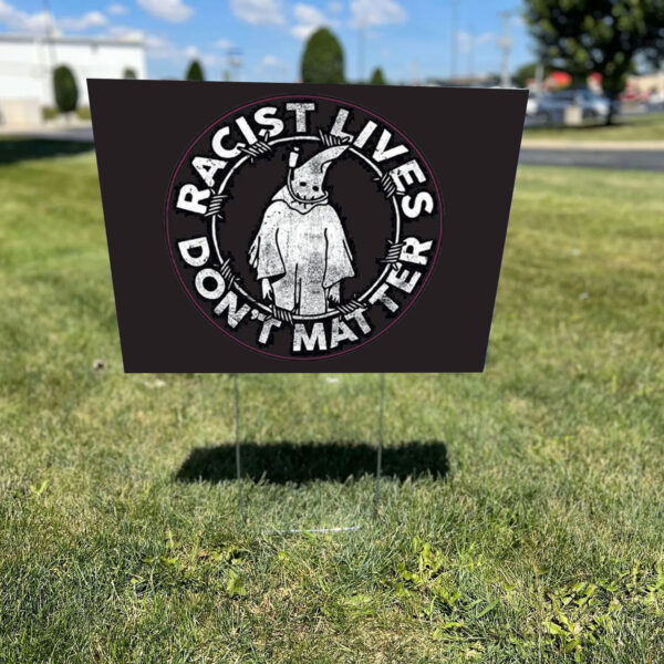 Racis Lives Don't Mater 2025 Yard Sign