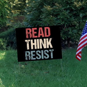 Read Think Resist - Anti Trump 2025 Yard Sign