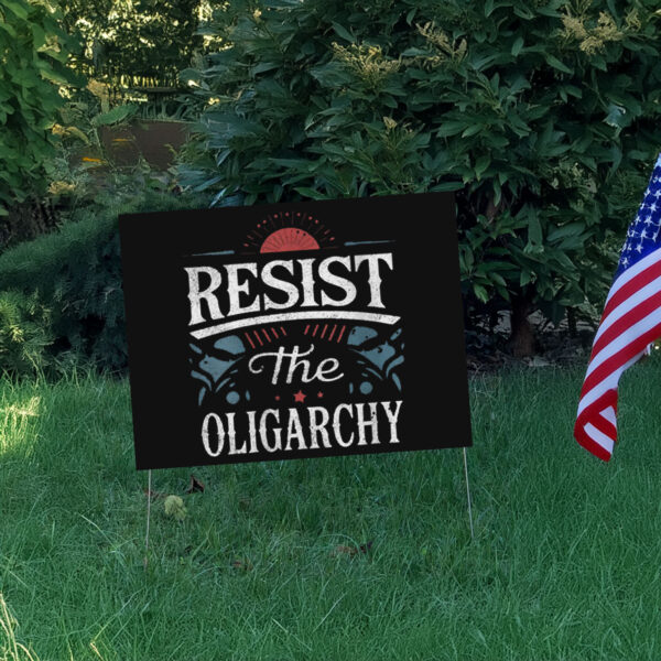 Resist The Oligarchy Anti Trump Yard Lawn Sign
