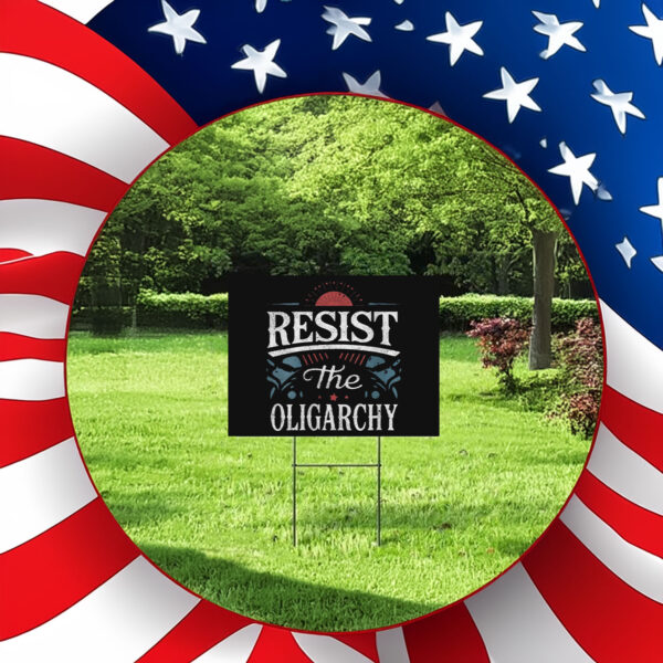 Resist The Oligarchy Anti Trump Yard Lawn Sign