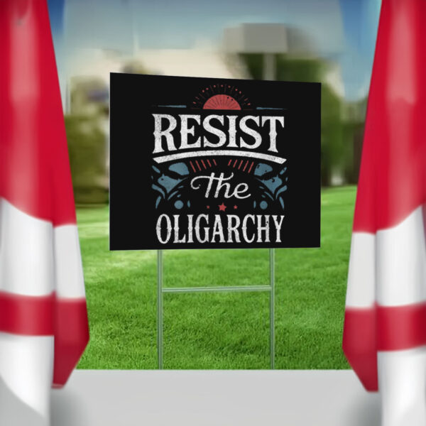 Resist The Oligarchy Anti Trump Yard Lawn Sign