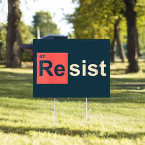 Womens Resist 47 Periodic Table Anti Trump Yard Sign