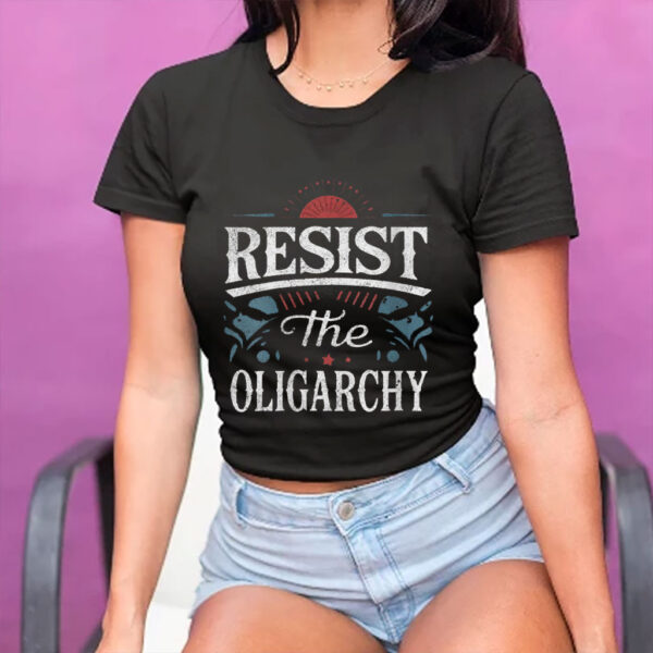 Resist The Oligarchy Anti Trump T-Shirt