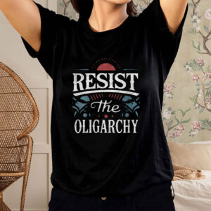 Resist The Oligarchy Anti Trump T-Shirt