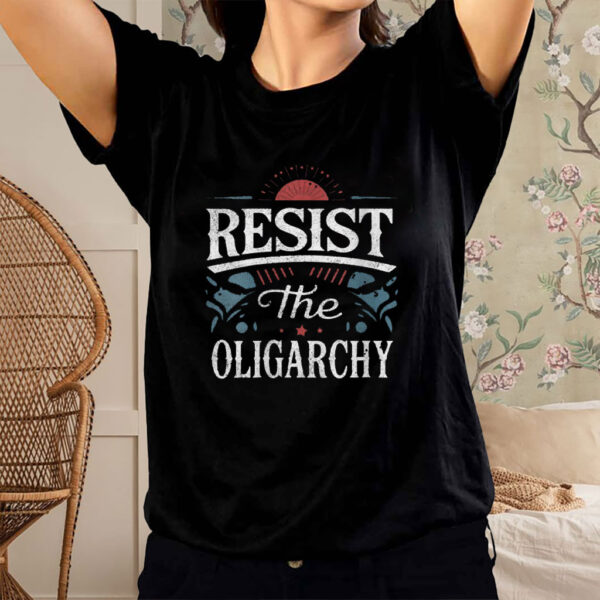 Resist The Oligarchy Anti Trump T-Shirt