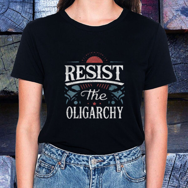 Resist The Oligarchy Anti Trump T-Shirt