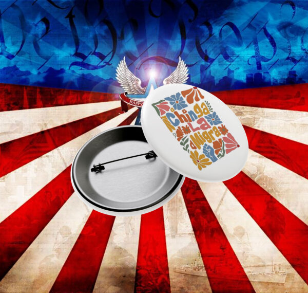 Anti-Trump-Button,-Floral-boho-Chinga-La-Migra-Button