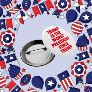 Anti-Trump-Button,-Trump-Is-The-Worst-President-Since-Trump-Button