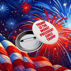 Anti-Trump-Button,-Trump-Is-The-Worst-President-Since-Trump-Button-usa